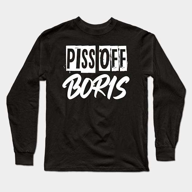 Piss Off Boris Long Sleeve T-Shirt by Unmarked Clothes